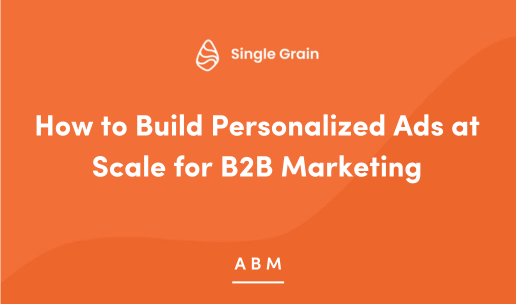 How to Build Personalized Ads at Scale for B2B Marketing